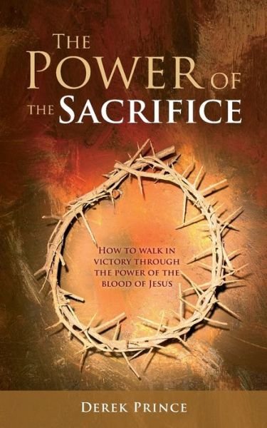 Cover for Derek Prince · The Power of the Sacrifice : How to Walk in Victory Through the Power of the Blood of Jesus (Pocketbok) (2020)
