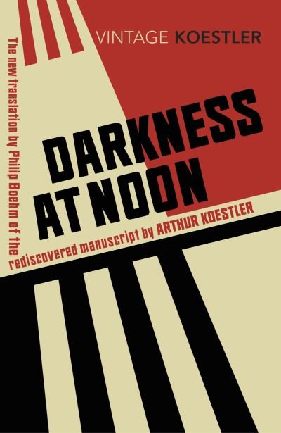 Darkness at Noon - Arthur Koestler - Livres - Vintage Publishing - 9781784873196 - 17 septembre 2020