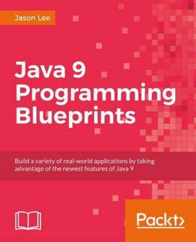 Cover for Jason Lee · Java 9 Programming Blueprints (Paperback Bog) (2017)