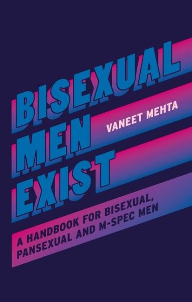 Cover for Vaneet Mehta · Bisexual Men Exist: A Handbook for Bisexual, Pansexual and M-Spec Men (Paperback Book) (2023)