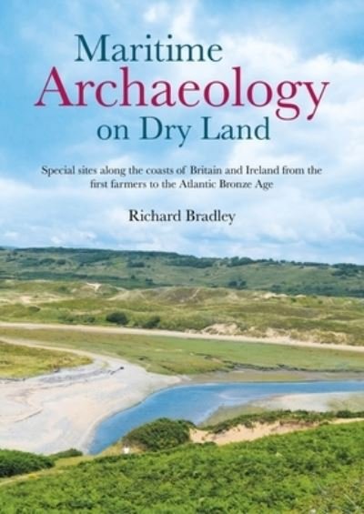 Cover for Richard Bradley · Maritime Archaeology on Dry Land: Special sites along the coasts of Britain and Ireland from the first farmers to the Atlantic Bronze Age (Pocketbok) (2022)