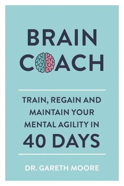 Cover for Gareth Moore · Brain Coach: Train, Regain and Maintain Your Mental Agility in 40 Days (Taschenbuch) (2019)