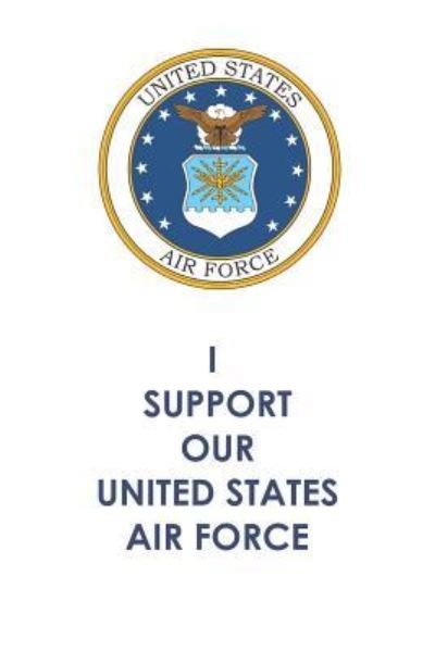I Support Our United States Air Force - N J Shields - Książki - Independently Published - 9781790854196 - 6 grudnia 2018