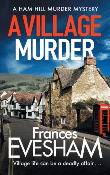 Cover for Frances Evesham (Author) · A Village Murder: The start of a cozy crime series from the bestselling author of the Exham-on-Sea Murder Mysteries - The Ham Hill Murder Mysteries (Gebundenes Buch) (2020)