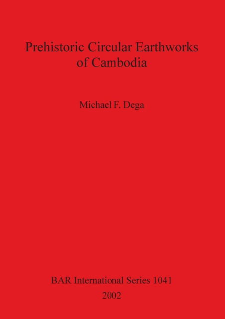 Cover for Michael F Dega · Prehistoric Circular Earthworks of Cambodia (Paperback Book) (2002)