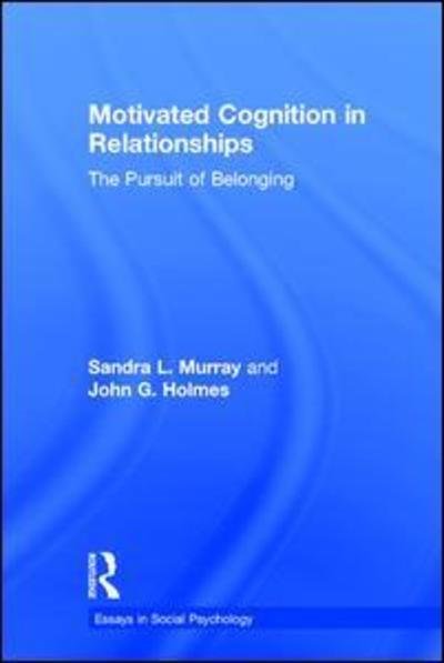 Cover for Murray, Sandra L. (University of Buffalo, State University of New York, USA) · Motivated Cognition in Relationships: The Pursuit of Belonging - Essays in Social Psychology (Hardcover Book) (2017)