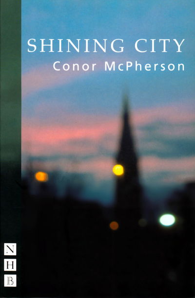 Shining City - NHB Modern Plays - Conor McPherson - Książki - Nick Hern Books - 9781854598196 - 7 sierpnia 2004