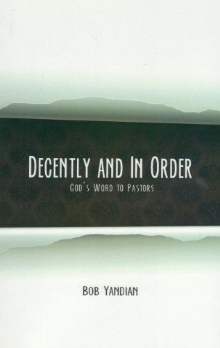 Decently and in Order: God's Word to Pastors - Bob Yandian - Książki - Harrison House Inc - 9781885600196 - 6 sierpnia 2013