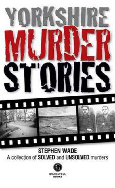 Cover for Stephen Wade · Yorkshire Murder Stories: A Collection of Solved and Unsolved Murders (Paperback Book) (2015)