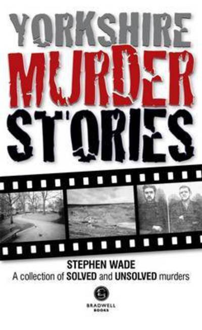Cover for Stephen Wade · Yorkshire Murder Stories: A Collection of Solved and Unsolved Murders (Paperback Bog) (2015)