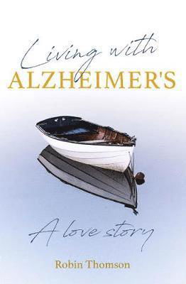 Cover for Robin Thomson · Living with Alzheimer's: A love story (Taschenbuch) (2020)