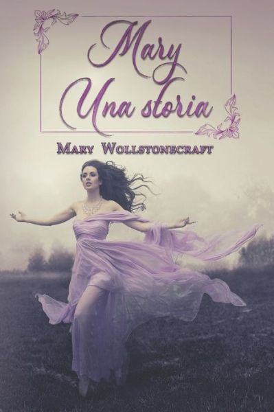 Mary - Una storia - Mary Wollstonecraft - Books - Ghostly Whisper Limited - 9781915077196 - September 17, 2021