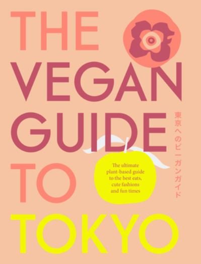 Cover for Chiara Terzuolo · The Vegan Guide to Tokyo: The ultimate plant-based guide to the best eats, cute fashions and fun times (Hardcover bog) (2023)