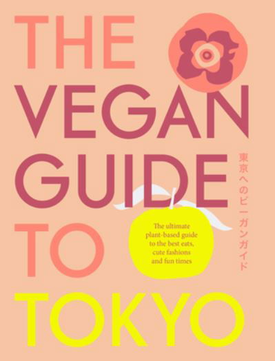 Cover for Chiara Terzuolo · The Vegan Guide to Tokyo: The ultimate plant-based guide to the best eats, cute fashions and fun times (Innbunden bok) (2023)