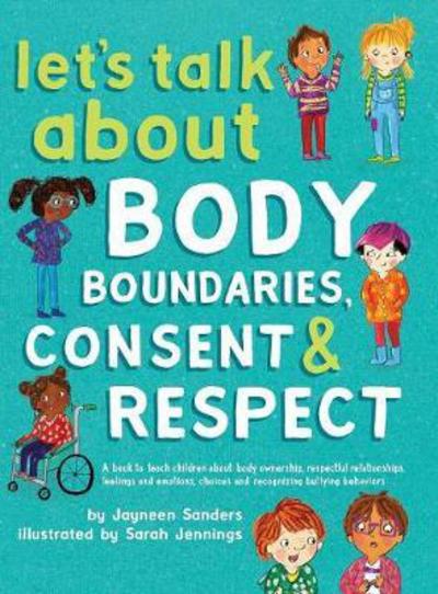 Cover for Jayneen Sanders · Let's Talk About Body Boundaries, Consent and Respect: Teach children about body ownership, respect, feelings, choices and recognizing bullying behaviors (Hardcover Book) (2017)