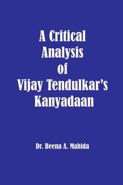 Cover for Dr Beena a Mahida · A Critical Analysis of Vijay Tendulkar's Kanyadaan (Paperback Book) (2014)