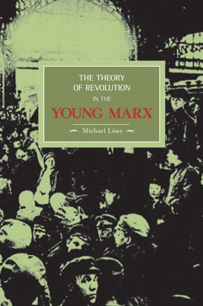 Cover for Michael Lowy · The Theory Of Revolution In The Young Marx: Historical Materialism, Volume 2 - Historical Materialism (Paperback Book) (2005)