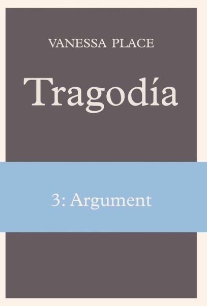 Cover for Vanessa Place · Tragodia 3: Argument (Inbunden Bok) (2011)