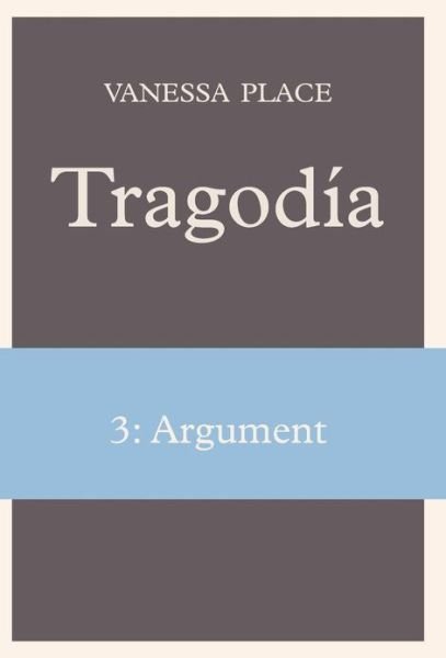 Cover for Vanessa Place · Tragodia 3: Argument (Hardcover Book) (2011)