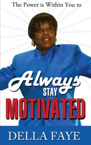 Always Stay Motivated: the Power is Within You (Volume 1) - Della Faye - Books - Korloki Publishing Company - 9781936739196 - October 1, 2012