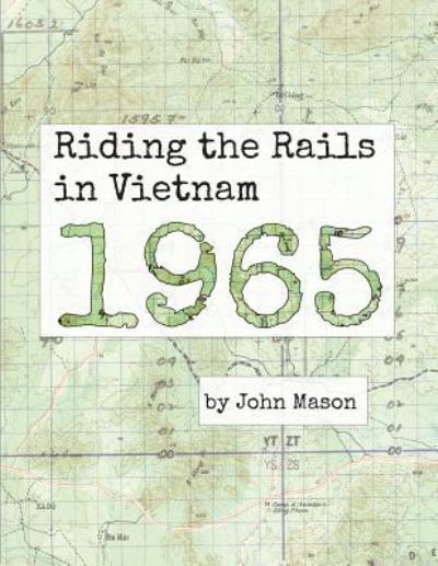 Cover for John Mason · Riding the Rails in Vietnam - 1965 (Paperback Book) (2019)