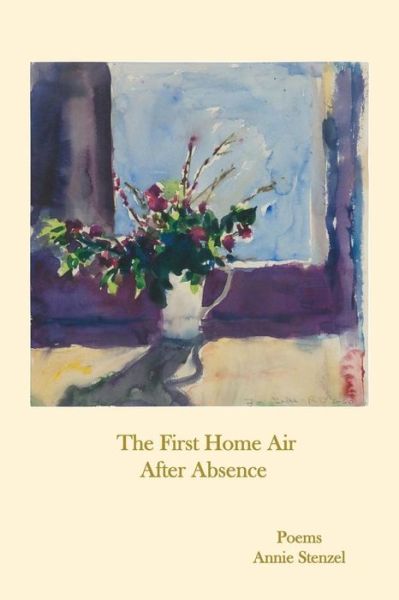 Cover for Annie Stenzel · The First Home Air After Absence (Paperback Book) (2017)