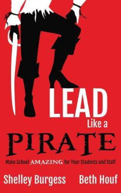 Cover for Shelley Burgess · Lead Like a PIRATE (Hardcover Book) (2017)