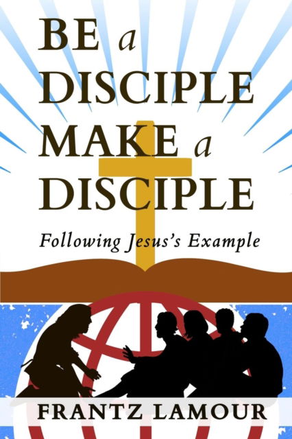 Cover for Frantz Lamour · Be a Disciple Make a Disciple: Following Jesus's Example (Paperback Book) (2018)