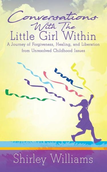 Cover for Shirley Williams · Conversations With The Little Girl Within : A Journey of Forgiveness, Healing, and Liberation from Unresolved Childhood Issues (Paperback Book) (2017)