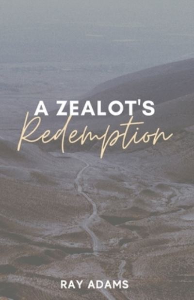 A Zealot's Redemption - Ray Adams - Books - Critical Mass Books - 9781947153196 - August 13, 2020