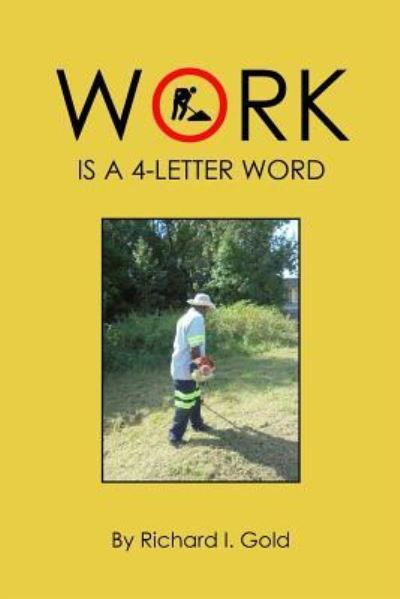 Cover for Richard I Gold · Work Is a 4-Letter Word (Paperback Book) (2019)