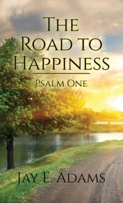 The Road to Happiness - Jay E Adams - Books - Institute for Nouthetic Studies - 9781949737196 - August 10, 2020