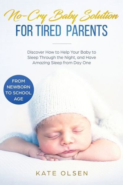 No-Cry Baby Solution for Tired Parents - Olsen Kate - Bøker - Native Publisher - 9781951266196 - 30. juli 2019