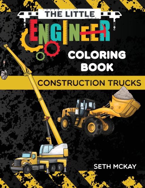 Cover for Seth McKay · The Little Engineer Coloring Book - Construction Trucks (Paperback Book) (2020)