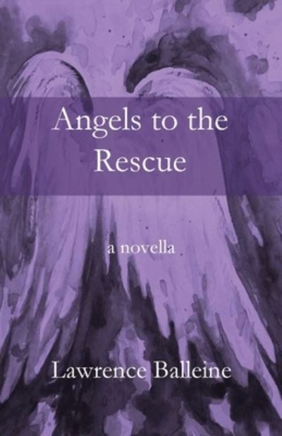 Angels To The Rescue - Lawrence Balleine - Books - Parson's Porch - 9781955581196 - September 1, 2021