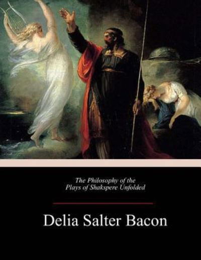 Cover for Delia Bacon · The Philosophy of the Plays of Shakspere Unfolded (Paperback Book) (2017)