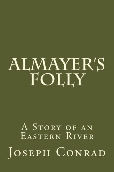 Almayer's Folly - Joseph Conrad - Bøger - Createspace Independent Publishing Platf - 9781974221196 - 3. august 2017