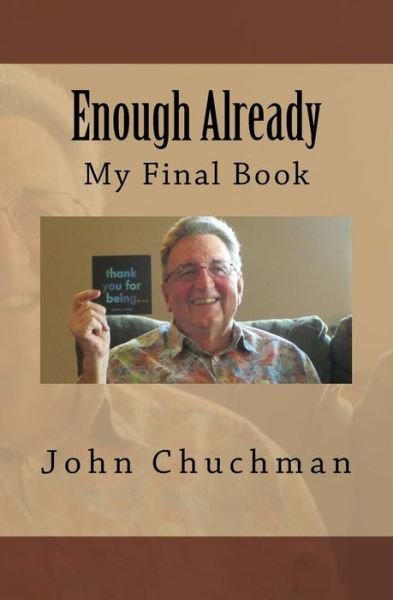 Enough Already - John Chuchman - Books - Createspace Independent Publishing Platf - 9781974388196 - July 19, 2017