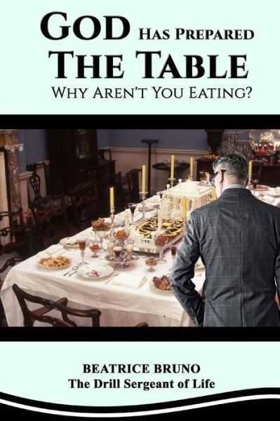 Cover for Beatrice Bruno · God Has Prepared the Table! Why Aren't You Eating (Pocketbok) (2017)