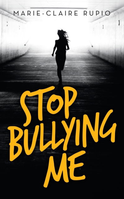 Stop Bullying Me - Marie-Claire Rupio - Książki - Balboa Press UK - 9781982282196 - 7 stycznia 2021