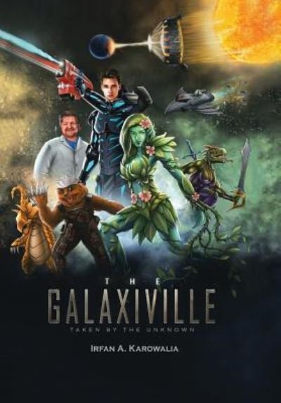 Cover for Irfan a Karowalia · The Galaxiville: Taken by the Unknown (Hardcover Book) (2018)