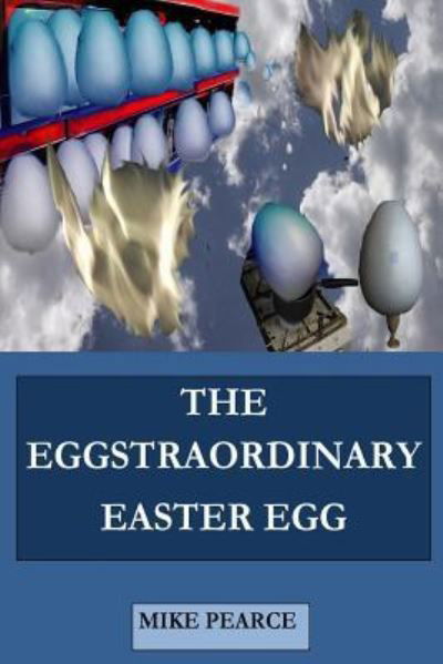 Cover for Mike Pearce · The Eggstraordinary Easter Egg (Pocketbok) (2018)