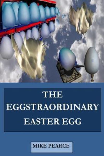 Cover for Mike Pearce · The Eggstraordinary Easter Egg (Paperback Book) (2018)