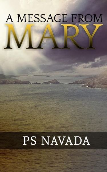A Message from Mary - P S Navada - Boeken - CreateSpace Independent Publishing Platf - 9781987485196 - 12 april 2018