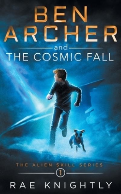 Ben Archer and the Cosmic Fall (The Alien Skill Series, Book 1) - Alien Skill - Rae Knightly - Książki - PoCo Publishers - 9781989605196 - 18 maja 2020