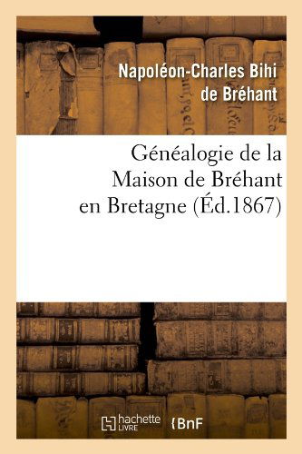 Cover for Napoleon-charles Bihi De Brehant · Genealogie De La Maison De Brehant en Bretagne (Ed.1867) (French Edition) (Paperback Book) [French edition] (2012)