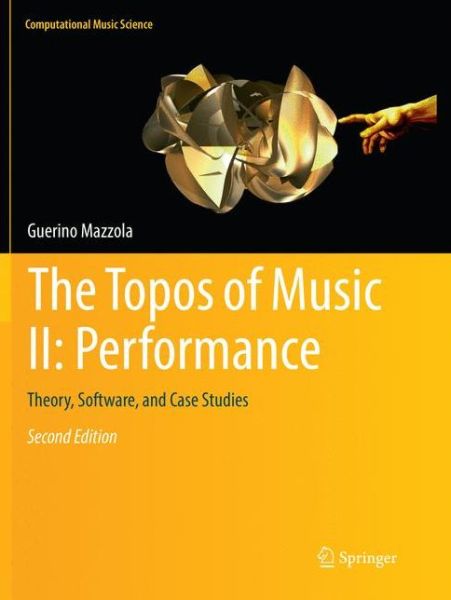 The Topos of Music II: Performance: Theory, Software, and Case Studies - Computational Music Science - Guerino Mazzola - Livros - Springer Nature Switzerland AG - 9783030097196 - 12 de dezembro de 2018