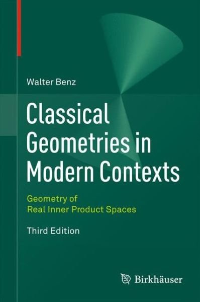 Cover for Walter Benz · Classical Geometries in Modern Contexts: Geometry of Real Inner Product Spaces Third Edition (Inbunden Bok) [3rd ed. 2012 edition] (2012)