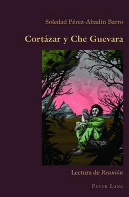 Cover for Soledad Perez-Abadin Barro · Cortazar Y Che Guevara: Lectura de Reunion - Hispanic Studies: Culture and Ideas (Paperback Book) (2009)