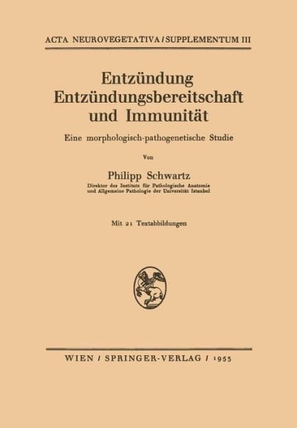Cover for Philipp Schwartz · Entzundung Entzundungsbereitschaft Und Immunitat: Eine Morphologisch-Pathogenetische Studie - ACTA Neurovegetativa Supplementa (Paperback Bog) [German edition] (1953)